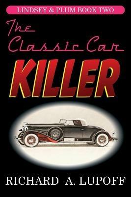 The Classic Car Killer: The Lindsey & Plum Detective Series, Book Two - Richard a Lupoff - cover