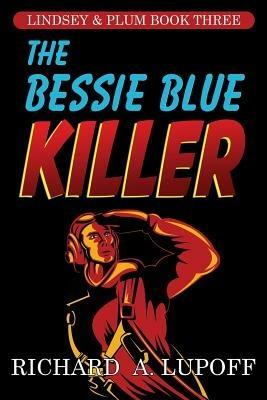 The Bessie Blue Killer: The Lindsey & Plum Detective Series, Book Three - Richard a Lupoff - cover