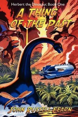 A Thing of the Past: Herbert the Dinosaur, Book One - John Russell Fearn - cover