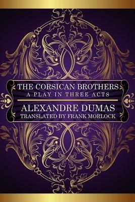 The Corsican Brothers: A Play in Three Acts - Eugene Grange,Alexandre Dumas - cover