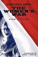 The Women's War: A Play in Five Acts