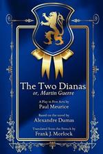 The Two Dianas; Or, Martin Guerre: A Play in Five Acts