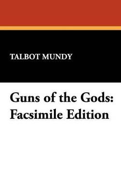Guns of the Gods: Facsimile Edition - Talbot Mundy - cover