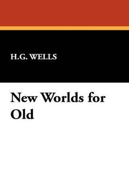New Worlds for Old - H G Wells - cover