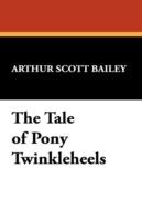 The Tale of Pony Twinkleheels - Arthur Scott Bailey - cover