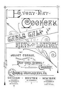 Every-Day Cookery, Table Talk, and Hints for the Laundry - Juliet Corson - cover
