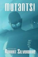 Mutants: Science Fiction Stories by Poul Anderson, Frederik Pohl, James Blish, and more! - Robert Silverberg - cover