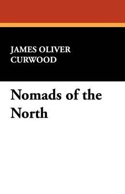 Nomads of the North - James Oliver Curwood - cover