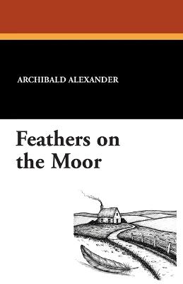 Feathers on the Moor - Archibald Alexander - cover