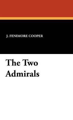 The Two Admirals - James Fenimore Cooper,J Fenimore Cooper - cover