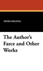 The Author's Farce and Other Works
