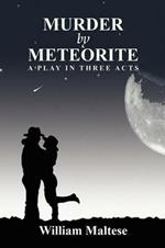 Murder by Meteorite: A Play in Three Acts