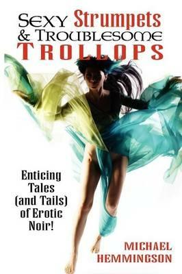 Sexy Strumpets & Troublesome Trollops: Enticing Tales (and Tails) of Erotic Noir - Michael Hemmingson - cover
