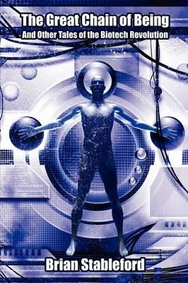 The Great Chain of Being and Other Tales of the Biotech Revolution - Brian Stableford - cover