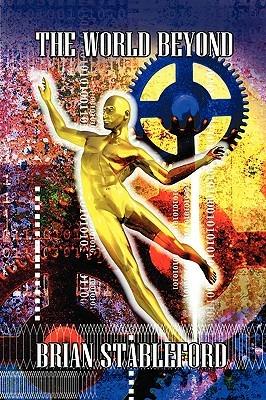 The World Beyond: A Sequel to S. Fowler Wright's Classic Science Fiction Novel, The World Below - Brian Stableford - cover