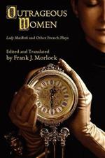 Outrageous Women: Lady Macbeth and Other French Plays