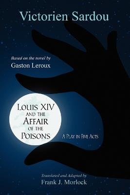 Louis XIV and the Affair of the Poisons: A Play in Five Acts - Victorien Sardou - cover