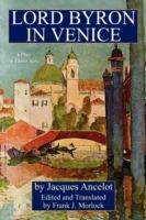 Lord Byron in Venice: A Play in Three Acts - Jacques Ancelot - cover