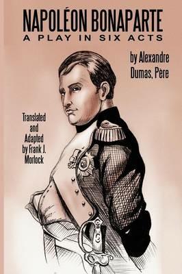 Napoleon Bonaparte: A Play in Six Acts - Alexandre Dumas - cover