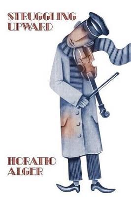 Two Works by Horatio Alger: Nothing to Do and Struggling Upward - Horatio Alger - cover