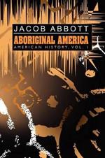 Aboriginal America: American History, Vol. I