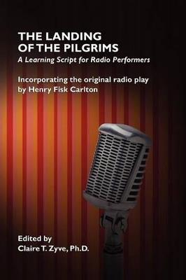 The Landing of the Pilgrims: A Learning Script for Radio Performers - Henry Fisk Carlton,Claire T Zyve - cover