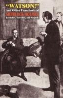 Watson! and Other Unauthorized Sherlock Holmes Pastiches, Parodies, and Sequels - cover
