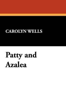 Patty and Azalea - Carolyn Wells - cover