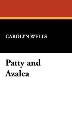 Patty and Azalea - Carolyn Wells - cover