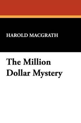 The Million Dollar Mystery - Macgrath Harold Macgrath,Harold Macgrath - cover