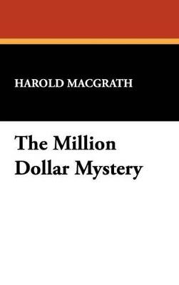 The Million Dollar Mystery - Macgrath Harold Macgrath,Harold Macgrath - cover