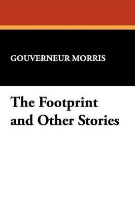 The Footprint and Other Stories - Gouverneur Morris - cover