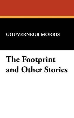 The Footprint and Other Stories - Gouverneur Morris - cover