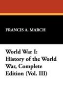 World War I: History of the World War, Complete Edition (Vol. III) - Francis a March - cover
