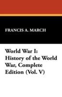 World War I: History of the World War, Complete Edition (Vol. V) - Francis a March - cover