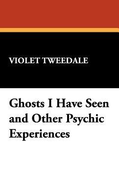 Ghosts I Have Seen and Other Psychic Experiences - Violet Tweedale - cover