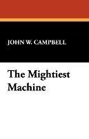 The Mightiest Machine - John W Campbell - cover