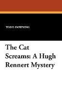 The Cat Screams: A Hugh Rennert Mystery
