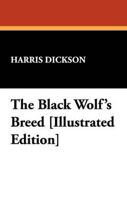 The Black Wolf's Breed [Illustrated Edition] - Harris Dickson - cover