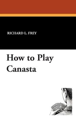 How to Play Canasta - Richard L Frey - cover