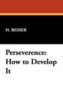Perseverence: How to Develop It - H Besser - cover