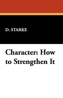 Character: How to Strengthen It - Starke D Starke,D Starke - cover