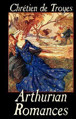 Arthurian Romances - Chrétien de Troyes - cover