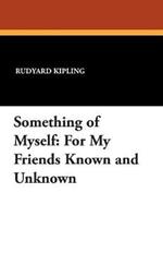 Something of Myself: For My Friends Known and Unknown