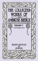 The Collected Works of Ambrose Bierce, Volume V: Black Beetles in Amber - Ambrose Bierce - cover