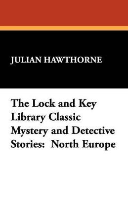 The Lock and Key Library Classic Mystery and Detective Stories: North Europe - Julian Hawthorne - cover