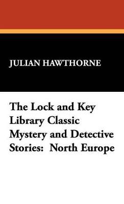 The Lock and Key Library Classic Mystery and Detective Stories: North Europe - Julian Hawthorne - cover