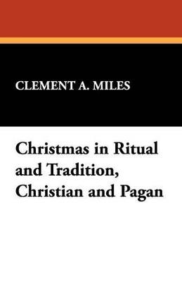 Christmas in Ritual and Tradition, Christian and Pagan - Clement A Miles - cover