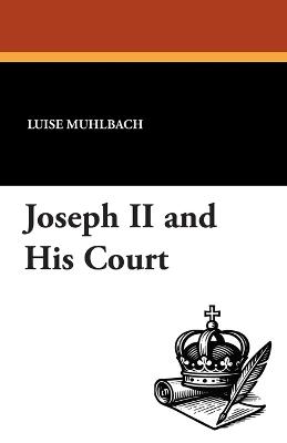 Joseph II and His Court - Luise Muhlbach,Louise Muhlbach - cover