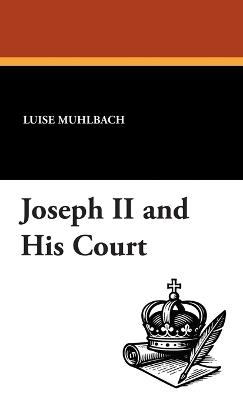 Joseph II and His Court - Luise Muhlbach,Louise Muhlbach - cover